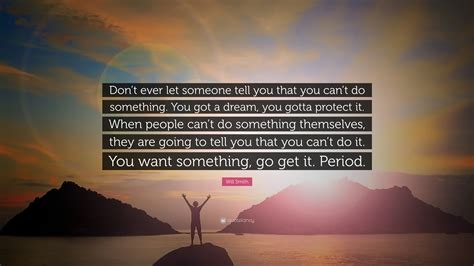 Will Smith Quote “don’t Ever Let Someone Tell You That You Can’t Do