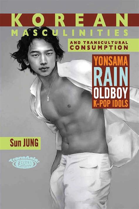 Korean Masculinities And Transcultural Consumption Yonsama Rain