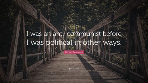 Created by brit_groypernationalist a community for 6 months. Grover Norquist Quote: "I was an anti-communist before I was political in other ways." (7 ...