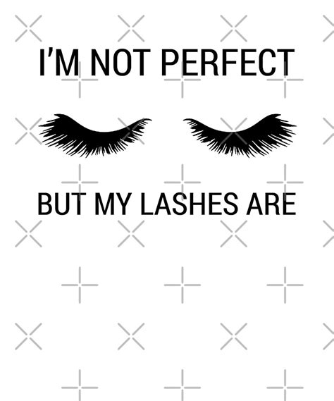 Funny Sarcastic Quote Not Perfect But My Lashes Are By Japaneseinkart Redbubble