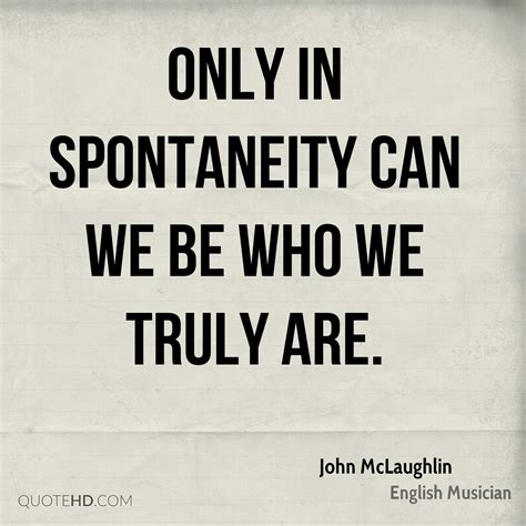 Spontaneous spontaneity is the province of youth. John McLaughlin Quotes | QuoteHD