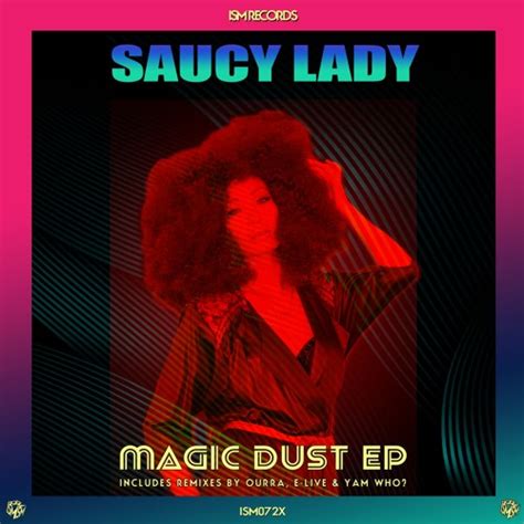 Stream Saucy Lady Magic Dust E Live Remix By Ism Records Listen