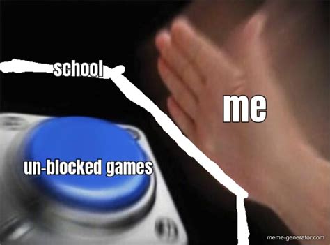 Un Blocked Games Me School Meme Generator
