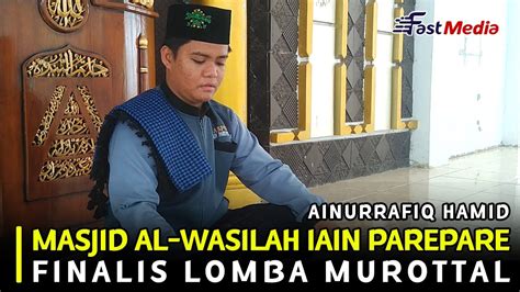 Finalis Ainurrafiq Hamid Dari Al Wasilah Parepare Lomba Murottal