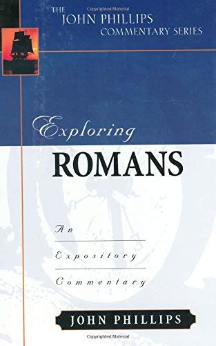 Exploring Romans John Phillips Commentary Series The John Phillips Commentary Series