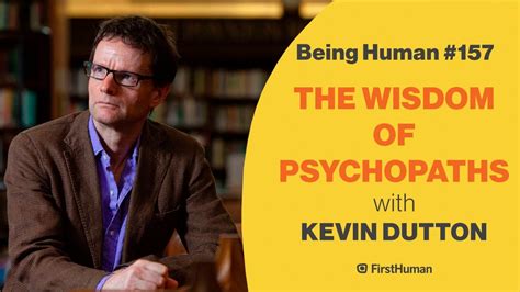 157 The Wisdom Of Psychopaths Kevin Dutton Being Human Youtube