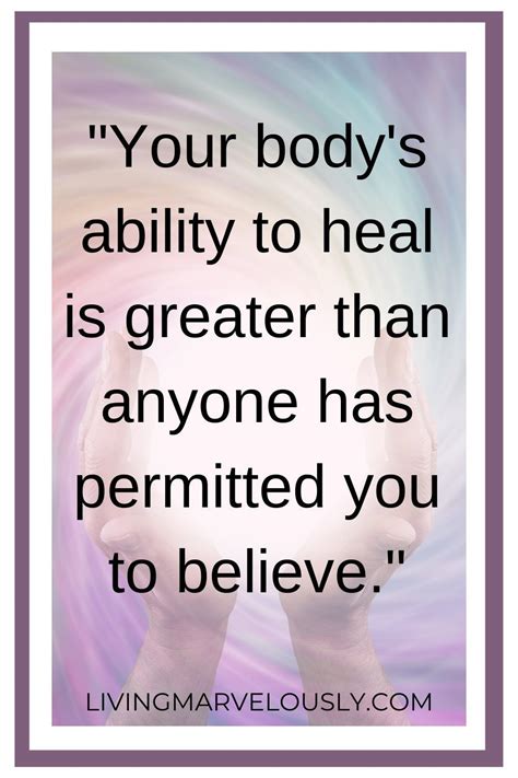 10 Ways To Use Your Mind To Heal Your Body Living Marvelously Healing Quotes Wisdom Quotes
