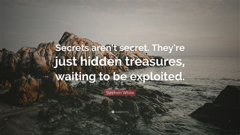 Stephen White Quote “secrets Arent Secret Theyre Just Hidden