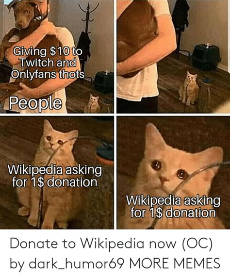 Donate To Wikipedia Now Oc By Darkhumor69 More Memes Dank Meme On Meme