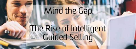 Mind The Gap The Rise Of Intelligent Guided Selling Conversity