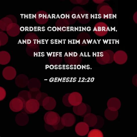 Genesis 1220 Then Pharaoh Gave His Men Orders Concerning Abram And