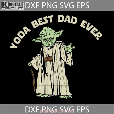 Yoda Best Dad Ever Svg Happy Fathers Day Svg Dad Svg Fathers Day