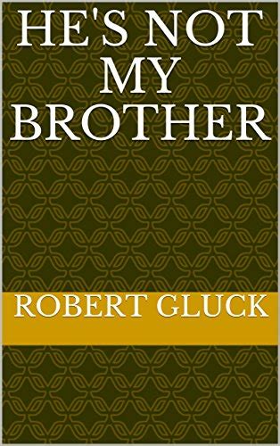 Hes Not My Brother By Robert Gluck Goodreads