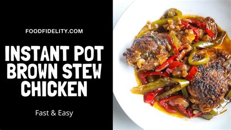 how to make brown stew chicken in an instant pot food fidelity youtube