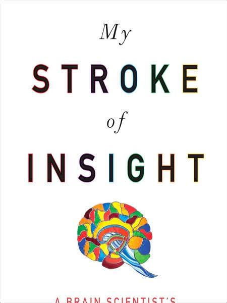 My Stroke Of Insight A Brain Scientists Personal Journey By Phd Jill