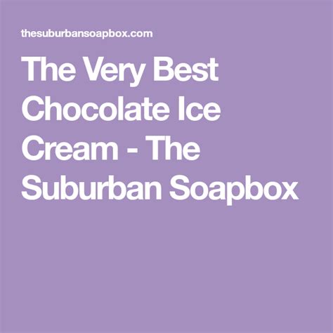 The Very Best Chocolate Ice Cream The Suburban Soapbox Homemade Cream Corn Homemade Chocolate