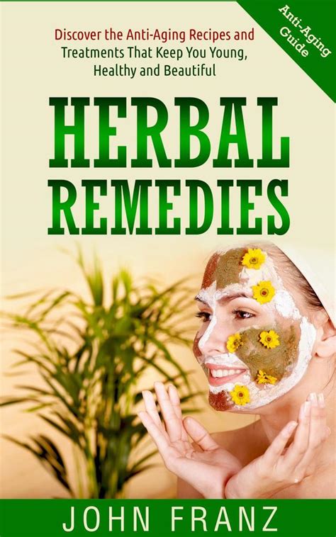 Read Herbal Remedies Anti Aging Recipes And Treatments That Keep You