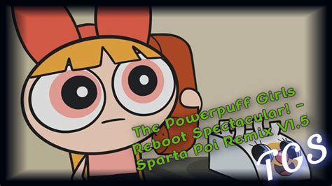 The Powerpuff Girls Reboot Spectacular Sparta Poi Remix V15 Youtube