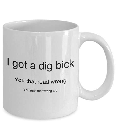 I Got A Dig Bick You Read That Wrong Funny Novelty Humor 11oz Etsy