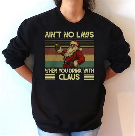 santa claus aint no laws when you drink with claus vintage shirt sweater