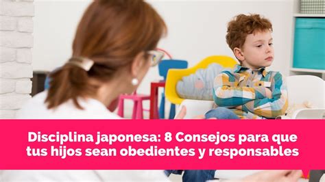 Disciplina Japonesa 8 Consejos Para Que Tus Hijos Sean Obedientes