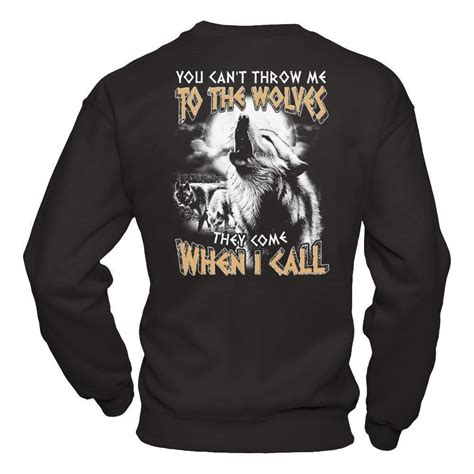 You Cant Throw Me To The Wolves They Come When I Call Shirt And Hoodie
