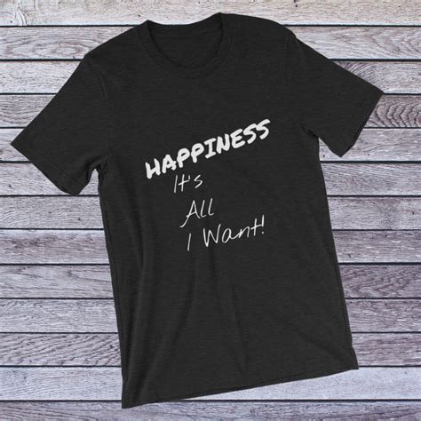 Happiness Unisex T Shirt Shirts Shirt Designs T Shirt