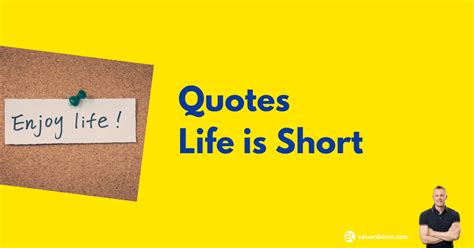 Quotes Life Is Short Find The Best Quotes About How To Enjoy Life