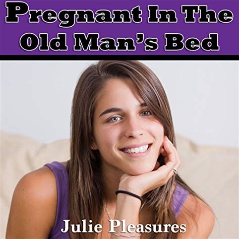 Pregnant In The Old Mans Bed By Julie Pleasures Audiobook Au