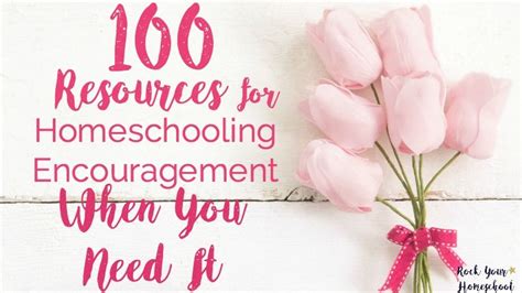 100 Homeschool Encouragement Resources For When You Need It