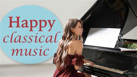 Happy Classical Music Inspiring And Upbeat Background Music Youtube