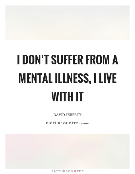 We've rounded up 40 mental health quotes to boost your mood, lift your spirits, and inspire you to keep moving forward. Mental Illness Quotes & Sayings | Mental Illness Picture Quotes - Page 2