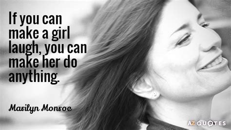 So i bought her nothing! Marilyn Monroe quote: If you can make a girl laugh, you ...