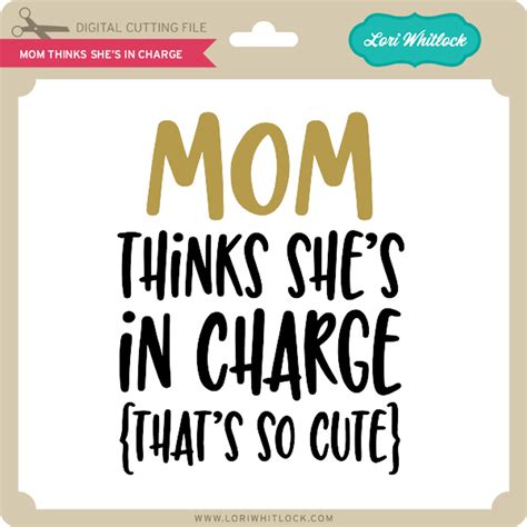 Mom Thinks Shes In Charge Lori Whitlocks Svg Shop