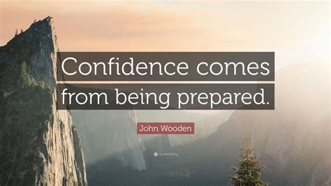 John Wooden Quote Confidence Comes From Being Prepared