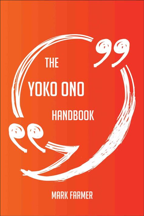 The Yoko Ono Handbook Everything You Need To Know About Yoko Ono