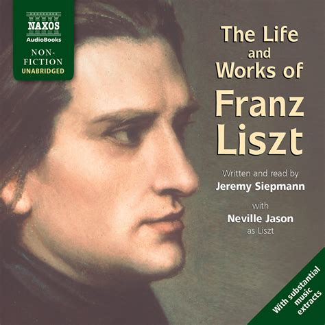 Life And Works Of Liszt The Unabridged Naxos Audiobooks