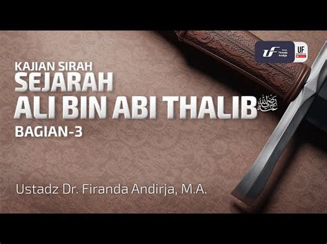 Sejarah Ali Bin Abi Thalib Ustadz Dr Firanda Andirja