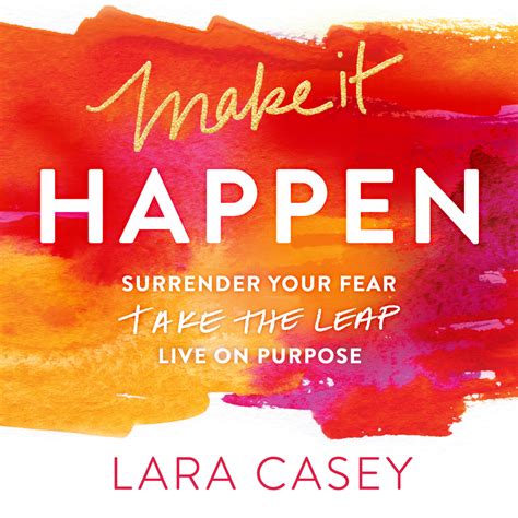 Make It Happen Surrender Your Fear Take The Leap Live On Purpose