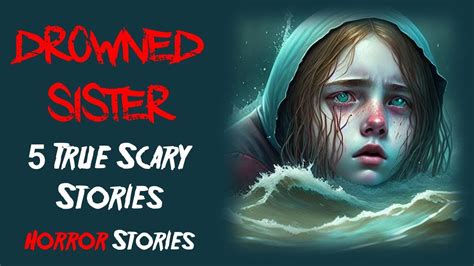 The Drowned Sister 5 True Scary Stories 5 Horror Stories Scary Telling Youtube