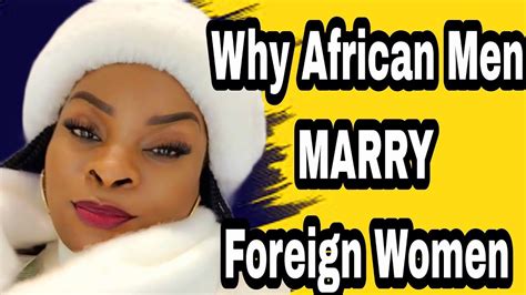 why african men marry foreign women 2022 youtube