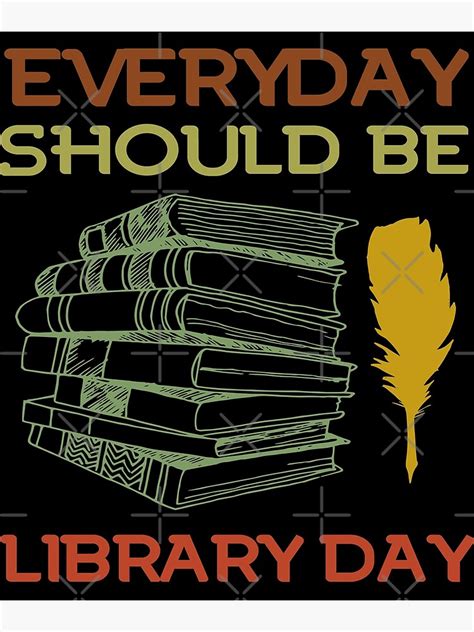 Everyday Should Be A Library Day Funny Librarian Poster By Zakenn