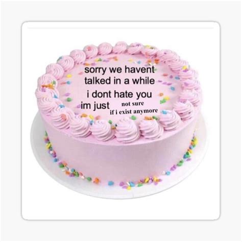 Meme Cake “sorry We Haven’t Talked In A While” Sticker For Sale By Elizabeth89anne Redbubble