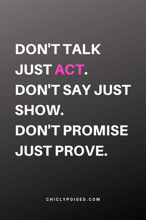 Motivating Acting Quotes Dont Talk Just Act Dont Say Just Show