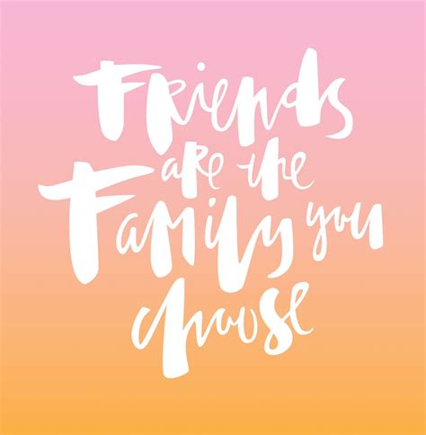 We did not find results for: Friends are the family you choose. | Friends become family ...