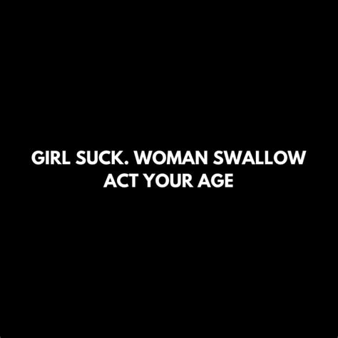 Girl Suck Woman Swallow Act Your Age Girl Suck Woman Swallow Act Your Age Mug Teepublic