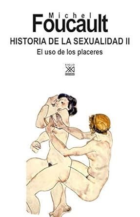 Historia De La Sexualidad Ii El Uso De Los Placeres Foucault