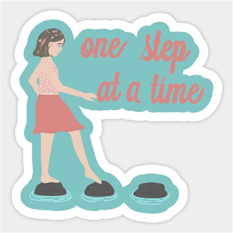 One Step At A Time One Step At A Time Sticker Teepublic