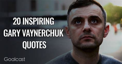 20 Inspiring Gary Vaynerchuk Quotes Goalcast