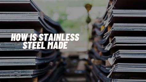 How Is Stainless Steel Made The Ultimate Guide Tuolian